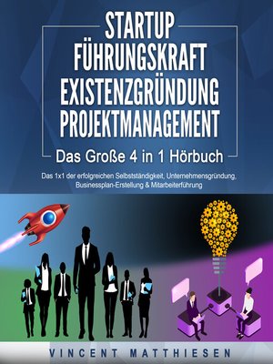 cover image of STARTUP | FÜHRUNGSKRAFT | EXISTENZGRÜNDUNG | PROJEKTMANAGEMENT--Das Große 4 in 1 Buch